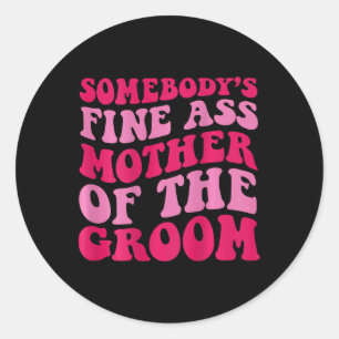 Somebody's Fine Mother Of The Groom On Back  Classic Round Sticker