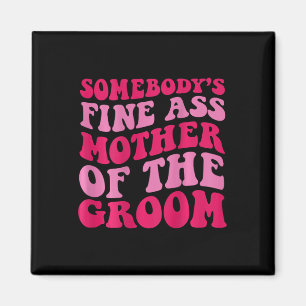Somebody's Fine Mother Of The Groom On Back Magnet