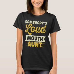 Somebody's Loud Mouth Aunt Mother's Day T-Shirt