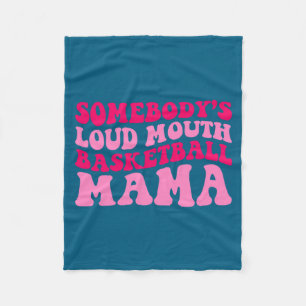 Somebodys loud mouth basketball mama mom mothers t fleece blanket