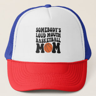 Somebody's Loud Mouth Basketball Mum Funny Gift Trucker Hat