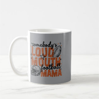 Somebodys Loud Mouth Football Mama Game Day Mum Coffee Mug