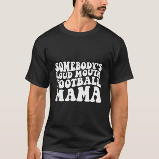 Somebody'S Loud Mouth Football Mama T-Shirt
