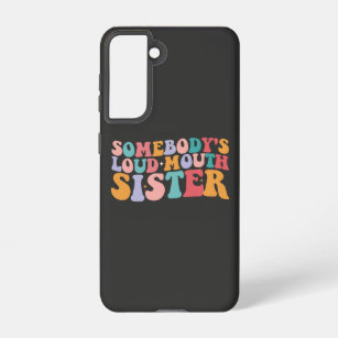 Somebody's Loud Mouth Sister Groovy Samsung Galaxy Case