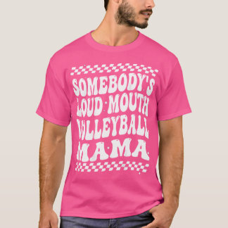 Somebody'S Loud Mouth Volleyball Mama Mum Mothers  T-Shirt