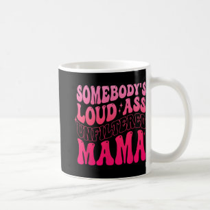 Somebody's Loud Unfiltered Mama Funny Mothers Day  Coffee Mug