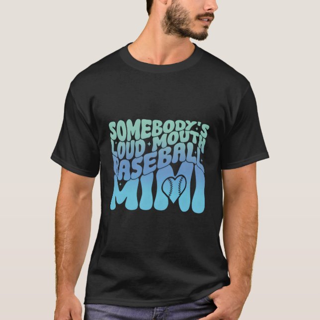 Somebody'S Loudmouth Baseball Mimi Style T-Shirt (Front)