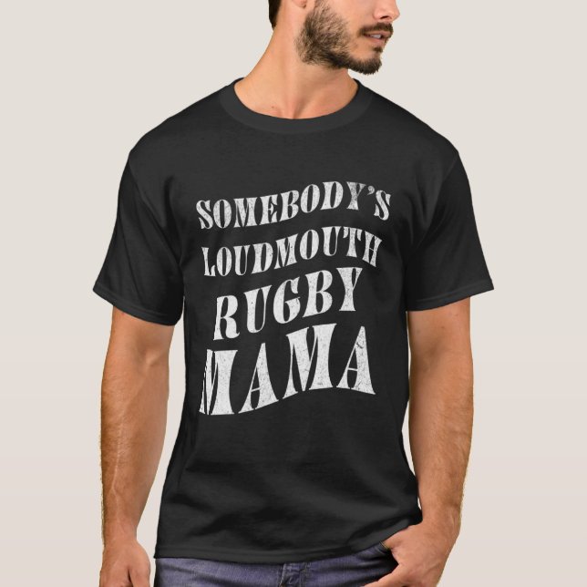 Somebody's Loudmouth Rugby Mama Mother Athlete Spo T-Shirt (Front)