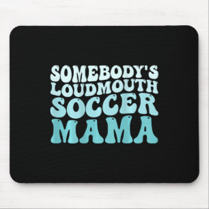 Somebody's Loudmouth Soccer Mama Soccer Mum Mother Mouse Pad