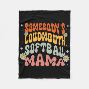 Somebody's Loudmouth Softball Mama Mom Mother's Da Fleece Blanket