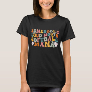 Somebody's Loudmouth Softball Mama Softball Mum Mo T-Shirt
