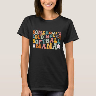 Somebody's Loudmouth Softball Mama Softball Mum Mo T-Shirt