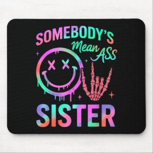 Somebodys Mean Sister Funny Humor Quote Funny Sist Mouse Pad