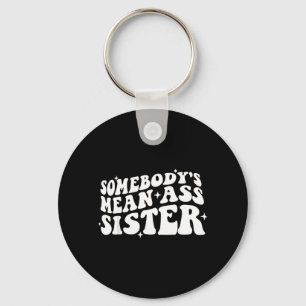 Somebodys Mean Sister Funny Humour Quote Apparel Key Ring