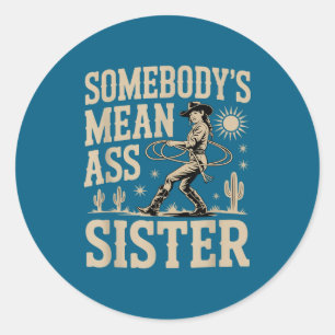 Somebody's Mean Sister Funny Sister Quote Humor Ap Classic Round Sticker