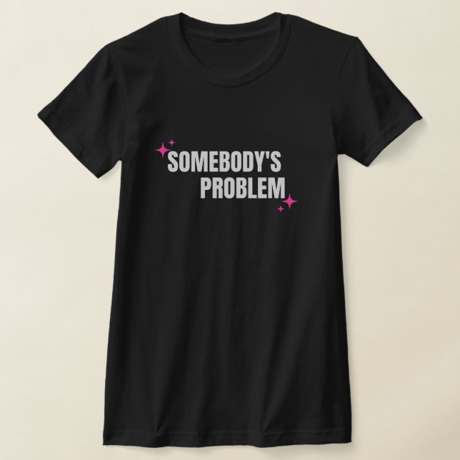 Somebody's Problem T-Shirt (Laydown)