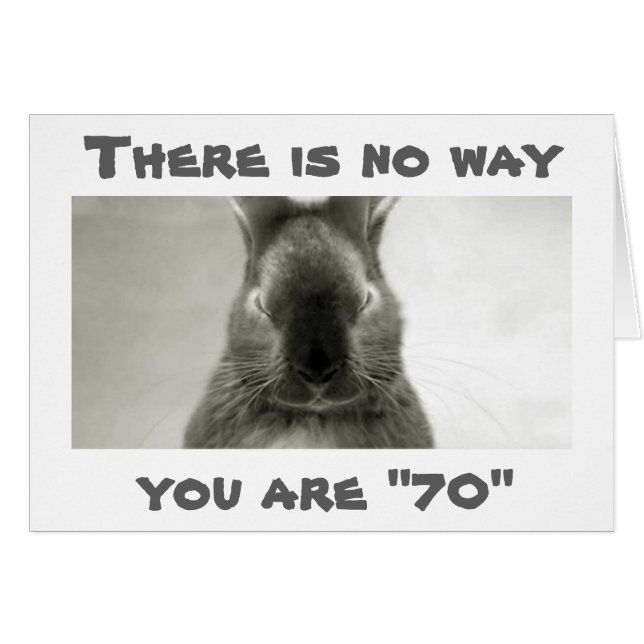 SOMEBUNNY IS WRONG..YOU CANNOT BE *****70****** (Front Horizontal)
