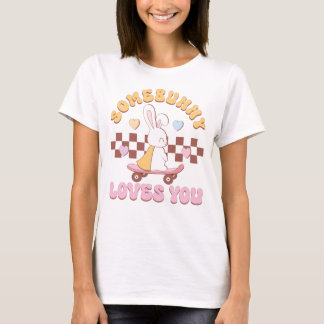 Somebunny Loves You, Happy Easter Day T-Shirt