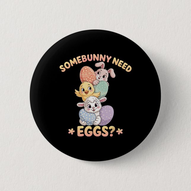 Somebunny Need Eggs Funny Chicken Easter Bunny  6 Cm Round Badge (Front)