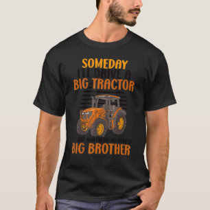 Someday I'll Drive A Big Tractor Now I'm Go To Be T-Shirt