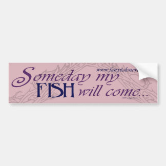 Someday My Fish Will Come bumper sticker