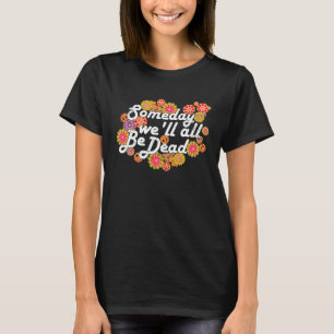 Someday we'll all be Dead Live Once Macabre Hip T-Shirt