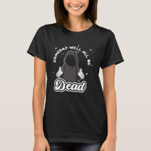 Someday Well All Be Dead Retro Inappropriate Offen T-Shirt
