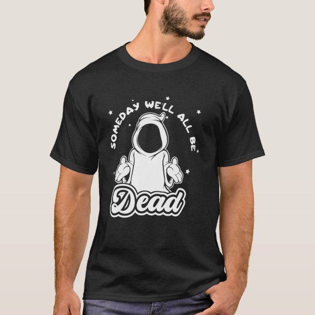 Someday Well All Be Dead Retro Inappropriate Offen T-Shirt (Front)
