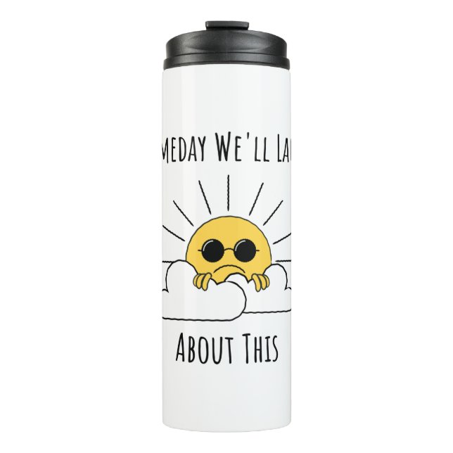 Someday Well Laugh About This Thermal Tumbler (Front)