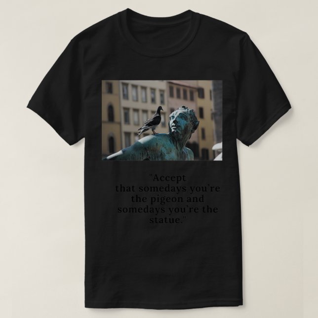 Somedays your the Statue T-Shirt (Design Front)