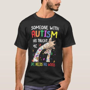 Someone Autism Has Taught Me Love Needs No Words T-Shirt
