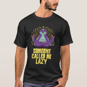 Someone Called me Lazy Sloth Joke Sloth Themed P T-Shirt
