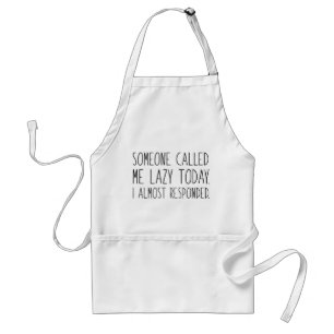 Someone Called Me Lazy Today Standard Apron