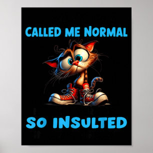 Someone Called Me Normal I Have Been Insulted Poster