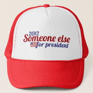 Someone Else for President 2012 Trucker Hat