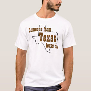 Someone from Texas loves me! T-Shirt