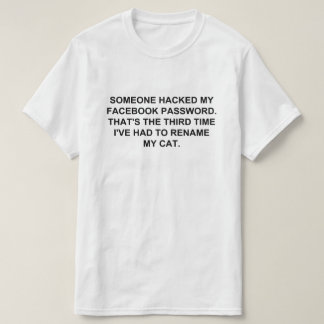 SOMEONE HACKED MY FACEBOOK PASSWORD T-Shirt