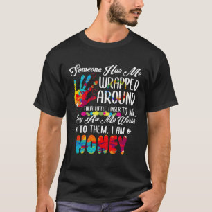 Someone Has Me Wrapped Around I Am Honey Honey T-Shirt