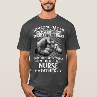 Someone Has Wrapped Around Their Finger To Nurse F T-Shirt