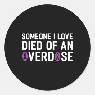 Someone I Love Died Of An Overdose End Addiction A Classic Round Sticker