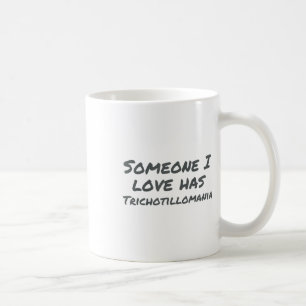 Someone I Love Has Trichotillomania Mental Health  Coffee Mug