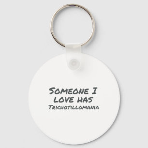 Someone I Love Has Trichotillomania Mental Health Key Ring