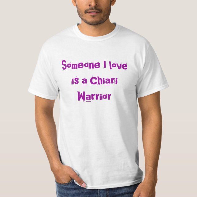 Someone I love is a Chiari Warrior T-Shirt (Front)