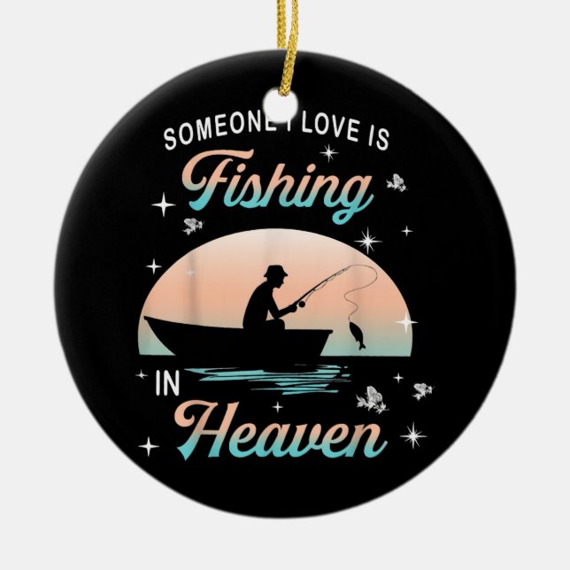 Someone I Love Is Fishing In Heaven  Ceramic Ornament (Front)