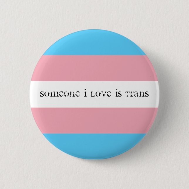 Someone I love is trans 6 Cm Round Badge (Front)