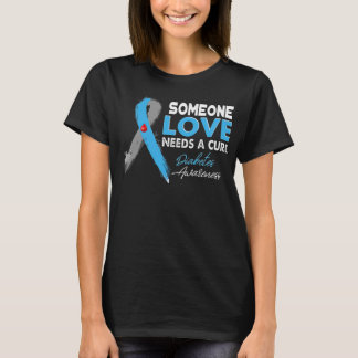 Someone I Love Needs A Cure Diabetes Awareness T1D T-Shirt