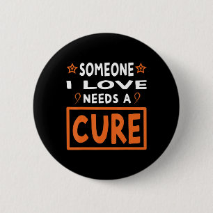 Someone I Love Needs A Cure Leukaemia Cancer Awar 6 Cm Round Badge