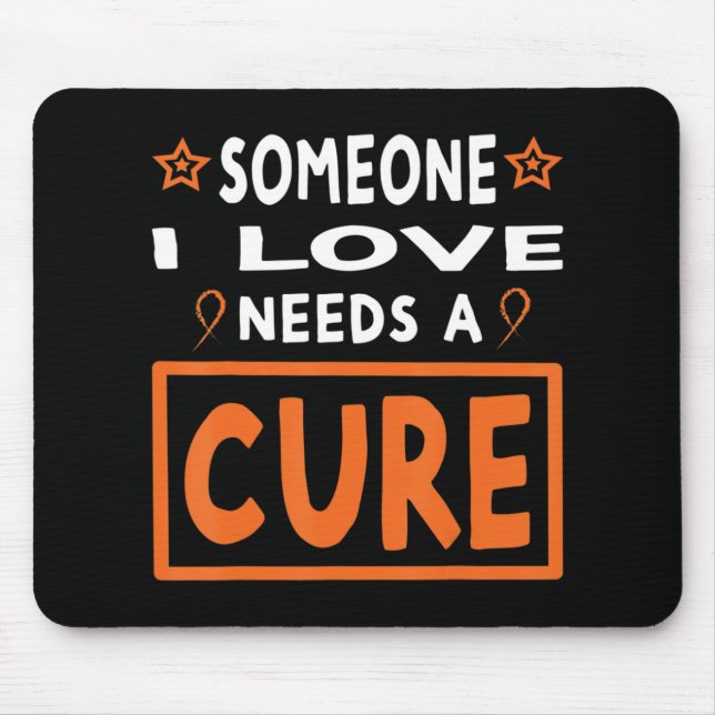 Someone I Love Needs A Cure  Leukaemia Cancer Awar Mouse Pad (Front)