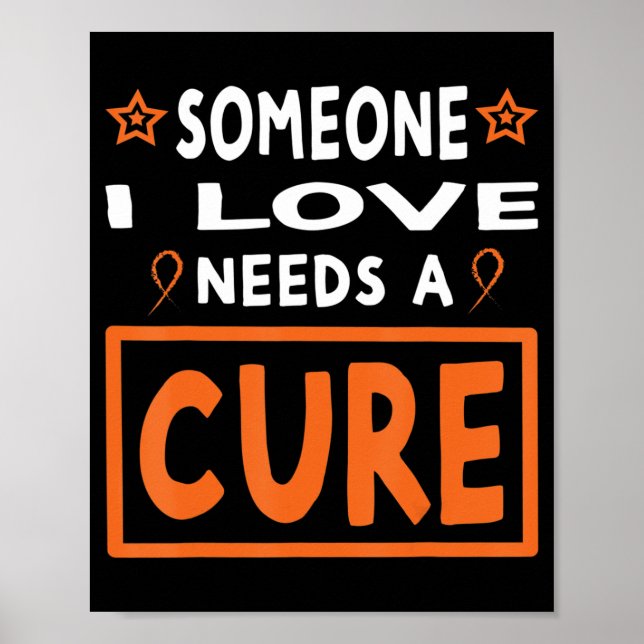 Someone I Love Needs A Cure  Leukaemia Cancer Awar Poster (Front)