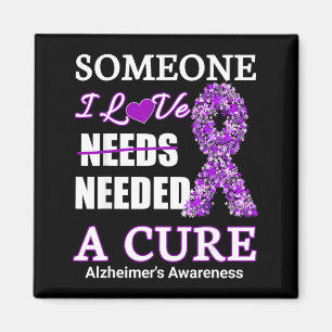 Someone I love needs needed a alzheimers Awareness Magnet
